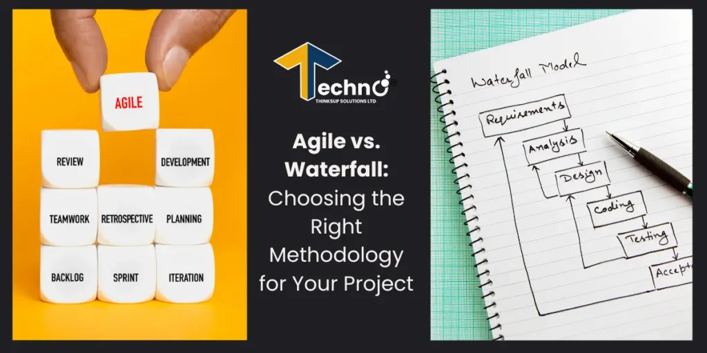 Agile vs. Waterfall: Choosing the Right Methodology for Your Project